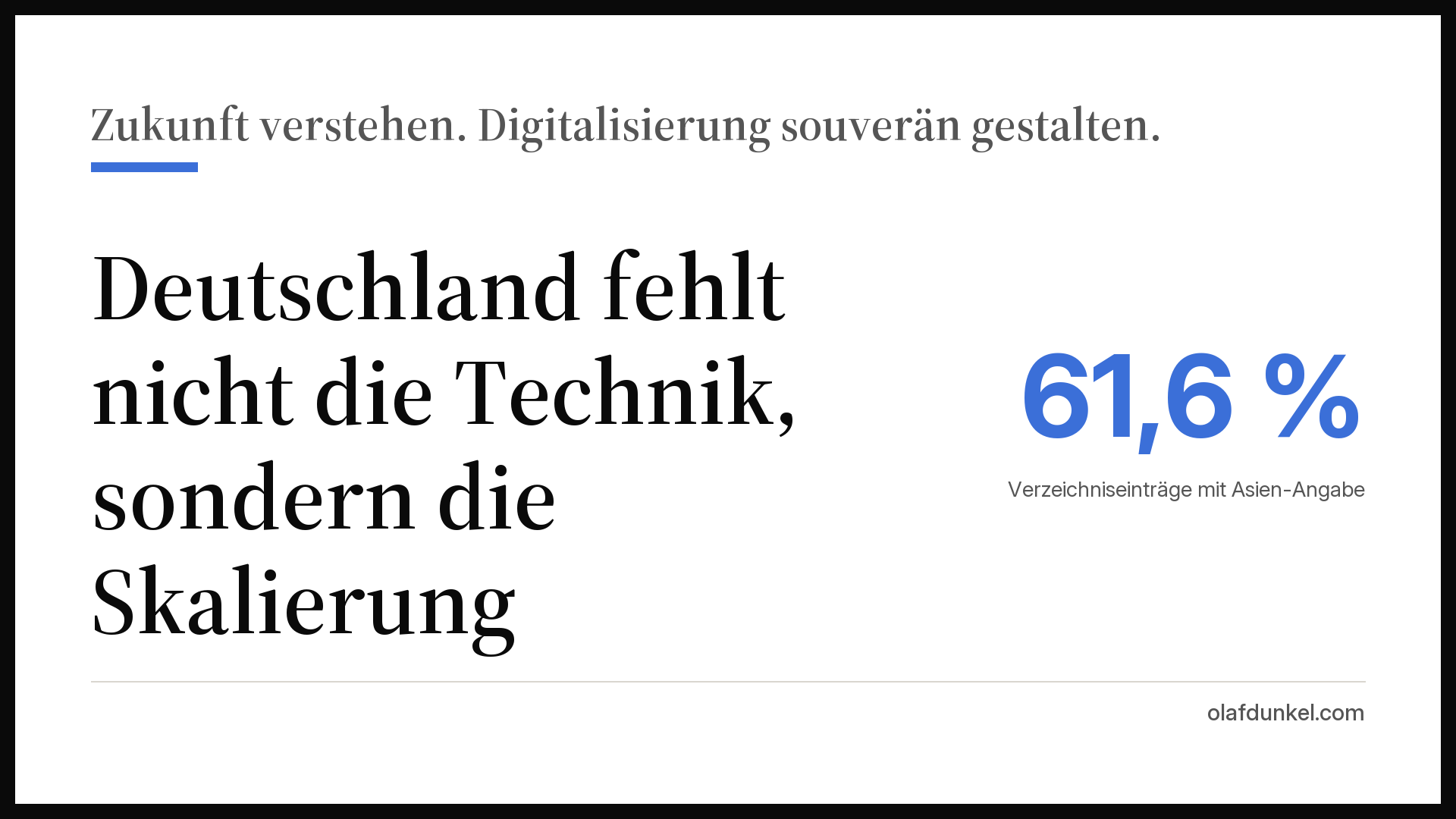 Wei&szlig;e Grafikkarte mit schwarzem Rahmen und dem Satz: Deutschland fehlt nicht die Technik, sondern die Skalierung. Daneben in Blau die Zahl 61,6 % mit der Beschriftung Verzeichniseintr&auml;ge mit Asien-Angabe. Fu&szlig;zeile olafdunkel.com
