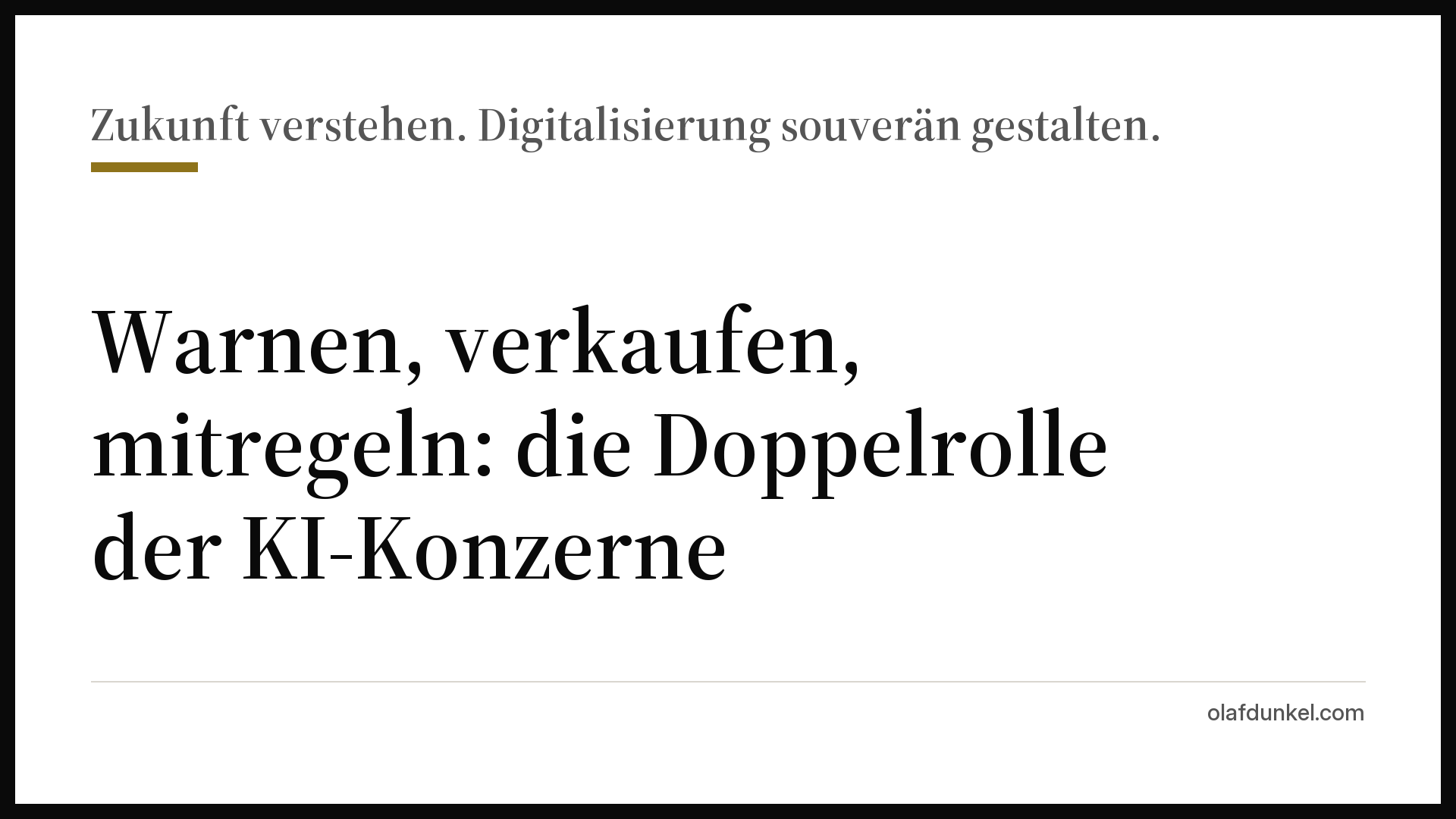 Weiße Grafikkarte mit schwarzem Rahmen und goldenem Akzentbalken, darauf der Satz: Warnen, verkaufen, mitregeln: die Doppelrolle der KI-Konzerne. Fußzeile olafdunkel.com